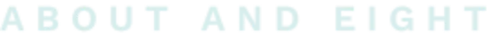 ABOUT AND EIGHT